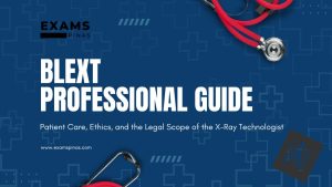 BLEXT Professional Guide: Patient Care, Ethics, and the Legal Scope of the X-Ray Technologist